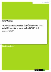 Qualitätsmanagement für Übersetzer. Wie wird Übersetzen durch das BPMN 2.0 unterstützt?