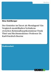 Der Ermittler im Tatort als Moralagent? Ein Vergleich modellhaften Verhaltens zwischen Kriminalhauptkommissar Frank Thiel und Rechtsmediziner Professor Dr. Karl-Friedrich Boerne