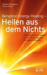 Bengston Energy Healing - Heilen aus dem Nichts