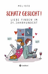 Schatz gesucht! Liebe finden im 21. Jahrhundert.