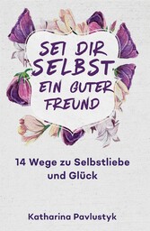 Sei dir selbst ein guter Freund