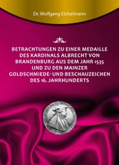 Betrachtungen zu einer Medaille des Kardinals Albrecht von Brandenburg aus dem Jahr 1535 und zu den Mainzer Goldschmiede- und Beschauzeichen des 16. Jahrhunderts