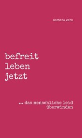 befreit leben jetzt ... das menschliche leid überwinden