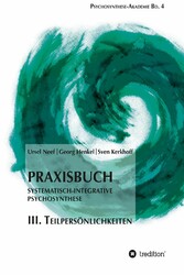 Praxisbuch Systematisch-Integrative Psychosynthese: III. Teilpersönlichkeiten