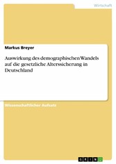 Auswirkung des demographischen Wandels auf die gesetzliche Alterssicherung in Deutschland