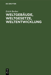 Weltgebäude, Weltgesetze, Weltentwicklung