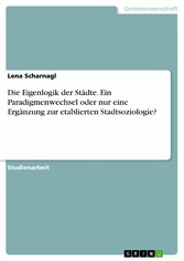 Die Eigenlogik der Städte. Ein Paradigmenwechsel oder nur eine Ergänzung zur etablierten Stadtsoziologie?