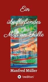 Ein überfließendes Maß an Fülle