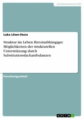 Struktur im Leben Heroinabhängiger. Möglichkeiten der strukturellen Unterstützung durch Substitutionsfachambulanzen