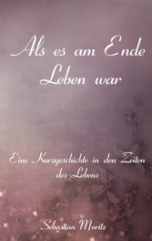 Als es am Ende Leben war