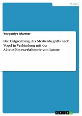 Die Entgrenzung des Medienbegriffs nach Vogel in Verbindung mit der Akteur-Netzwerktheorie von Latour