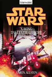 Star Wars. X-Wing. Das letzte Gefecht