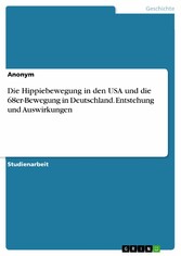 Die Hippiebewegung in den USA und die 68er-Bewegung in Deutschland. Entstehung und Auswirkungen