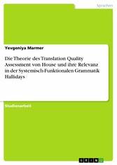 Die Theorie des Translation Quality Assessment von House und ihre Relevanz in der Systemisch-Funktionalen Grammatik Hallidays