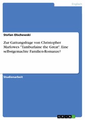 Zur Gattungsfrage von Christopher Marlowes 'Tamburlaine the Great'. Eine selbstgemachte Familien-Romanze?