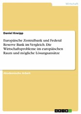 Europäische Zentralbank und Federal Reserve Bank im Vergleich. Die Wirtschaftsprobleme im europäischen Raum und mögliche Lösungsansätze