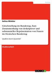 Gleichstellung im Bundestag. Zum Zusammenhang von deskriptiver und substanzieller Repräsentation von Frauen im Deutschen Bundestag