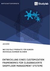 Entwicklung eines Customization Frameworks für cloudbasierte Shopfloor Management Systeme. Wie digitale Produkte für Kunden individualisierbar bleiben