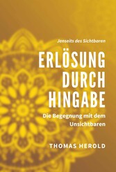 Erlösung durch Hingabe - Die Begegnung mit dem Unsichtbaren