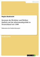 Konzept des Workfare und Welfare. Einfluss auf die Arbeitsmarktpolitik in Deutschland seit 1980