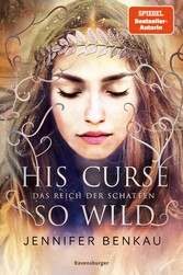 Das Reich der Schatten, Band 2: His Curse So Wild (High Romantasy von der SPIEGEL-Bestsellerautorin von 'One True Queen')