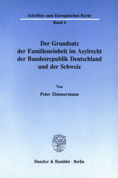 Der Grundsatz der Familieneinheit im Asylrecht der Bundesrepublik Deutschland und der Schweiz.