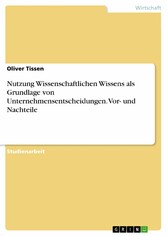 Nutzung Wissenschaftlichen Wissens als Grundlage von Unternehmensentscheidungen. Vor- und Nachteile