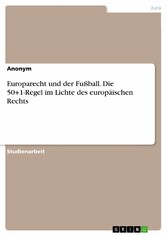 Europarecht und der Fußball. Die 50+1-Regel im Lichte des europäischen Rechts