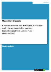 Kommunikation und Konflikte. Ursachen und Lösungsmöglichkeiten am Praxisbeispiel von Loriots 'Das Frühstücksei'