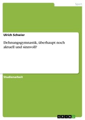 Dehnungsgymnastik, überhaupt noch aktuell und sinnvoll?