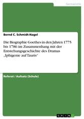 Die Biographie Goethes in den Jahren 1775 bis 1786 im Zusammenhang mit der Entstehungsgeschichte des Dramas 'Iphigenie auf Tauris'