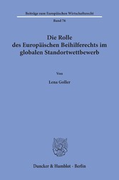 Die Rolle des Europäischen Beihilferechts im globalen Standortwettbewerb.