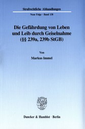 Die Gefährdung von Leben und Leib durch Geiselnahme (§§ 239a, 239b StGB).