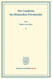 Die Condictio des Römischen Privatrechts.