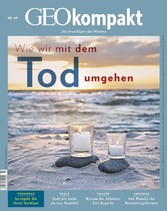 GEO kompakt 60/2019 - Wie wir mit dem Tod umgehen