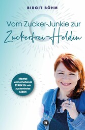 Vom Zucker-Junkie zur Zuckerfrei-Heldin