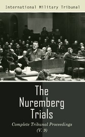 The Nuremberg Trials: Complete Tribunal Proceedings (V. 9)