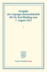 Festgabe der Leipziger Juristenfakultät für Dr. Karl Binding zum 7. August 1913.