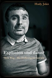 Explosion und dann? Mein Weg - Mit Hoffnung im Gepäck