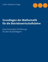 Grundlagen der Mathematik für die Betriebswirtschaftslehre