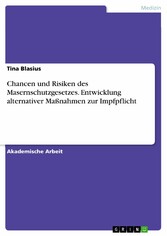 Chancen und Risiken des Masernschutzgesetzes. Entwicklung alternativer Maßnahmen zur Impfpflicht