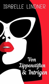 Von Lippenstiften & Intrigen