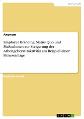 Employer Branding. Status Quo und Maßnahmen zur Steigerung der Arbeitgeberattraktivität am Beispiel einer Fitnessanlage