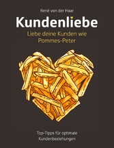 Kundenliebe: Liebe deine Kunden wie Pommes-Peter