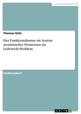 Der Funktionalismus im System monistischer Positionen im Leib-Seele-Problem