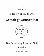 ... bis Christus in euch Gestalt gewonnen hat