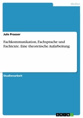 Fachkommunikation, Fachsprache und Fachtexte. Eine theoretische Aufarbeitung