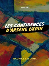 Les Confidences d&apos;Arsène Lupin