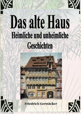 Das alte Haus. Heimliche und unheimliche Geschichten