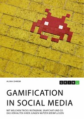 Gamification in Social Media. Mit welchen Tricks Instagram, Snapchat und Co. das Verhalten ihrer jungen Nutzer beeinflussen